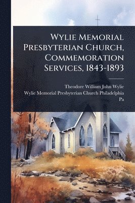 bokomslag Wylie Memorial Presbyterian Church, Commemoration Services, 1843-1893