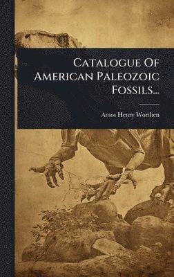 bokomslag Catalogue Of American Paleozoic Fossils...