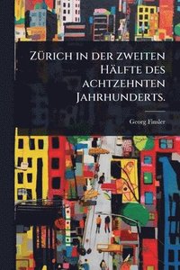 bokomslag ZÃ1/4rich in der zweiten Hälfte des achtzehnten Jahrhunderts.