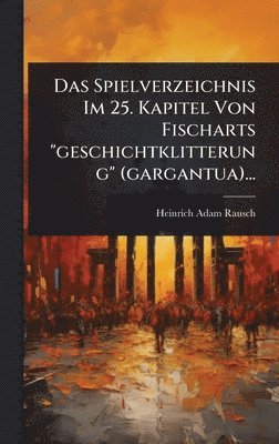 bokomslag Spielverzeichnis Im 25. Kapitel Von Fischarts "geschichtklitterung" (gargantua)...