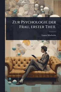 bokomslag Zur Psychologie der Frau, erster Theil