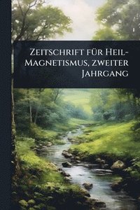 bokomslag Zeitschrift fÃ1/4r Heil-Magnetismus, zweiter Jahrgang