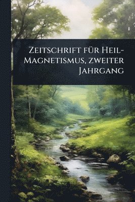 bokomslag Zeitschrift fÃ1/4r Heil-Magnetismus, zweiter Jahrgang
