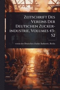 bokomslag Zeitschrift Des Vereins Der Deutschen Zucker-industrie, Volumes 43-52