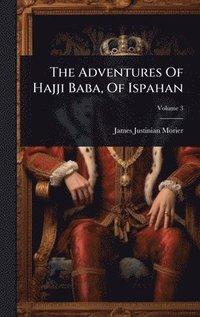 bokomslag Adventures Of Hajji Baba, Of Ispahan