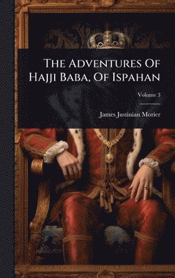 bokomslag Adventures Of Hajji Baba, Of Ispahan