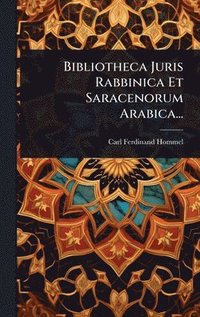 bokomslag Bibliotheca Juris Rabbinica Et Saracenorum Arabica...