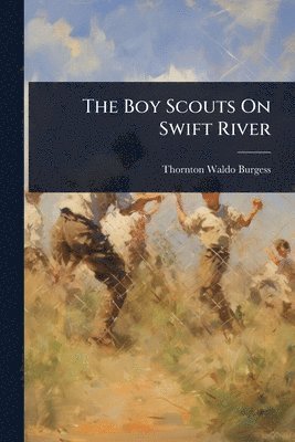 Thornton Waldo Burgess - Boy Scouts On Swift River, Häftad