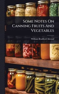bokomslag Some Notes On Canning Fruits And Vegetables