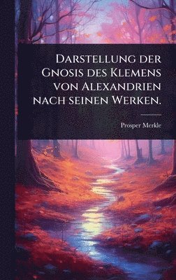 bokomslag Darstellung der Gnosis des Klemens von Alexandrien nach seinen Werken.