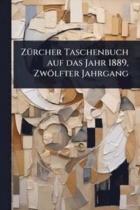 bokomslag ZÃ1/4rcher Taschenbuch auf das Jahr 1889, Zwölfter Jahrgang