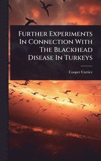 bokomslag Further Experiments In Connection With The Blackhead Disease In Turkeys