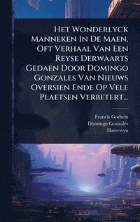 bokomslag Het Wonderlyck Manneken In De Maen, Oft Verhaal Van Een Reyse Derwaarts Gedaen Door Domingo Gonzales Van Nieuws Oversien Ende Op Vele Plaetsen Verbete
