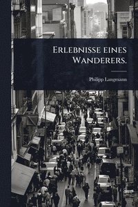 bokomslag Erlebnisse eines Wanderers.