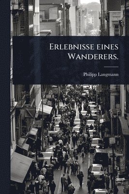 bokomslag Erlebnisse eines Wanderers.