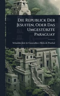 bokomslag Republick Der Jesuiten, Oder Das UmgestÃ1/4rzte Paraguay
