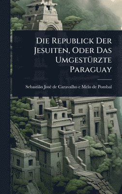 bokomslag Republick Der Jesuiten, Oder Das UmgestÃ1/4rzte Paraguay