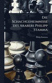 bokomslag Die Schachgeheimnisse des Arabers Philipp Stamma