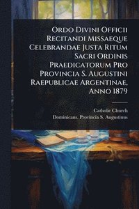 bokomslag Ordo Divini Officii Recitandi Missaeque Celebrandae Justa Ritum Sacri Ordinis Praedicatorum Pro Provincia S. Augustini Raepublicae Argentinae, Anno 18