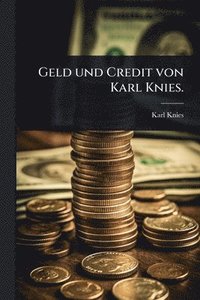 bokomslag Geld und Credit von Karl Knies.