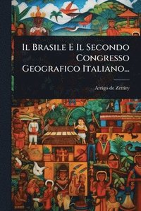 bokomslag Il Brasile E Il Secondo Congresso Geografico Italiano...