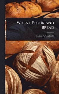 bokomslag Wheat, Flour And Bread