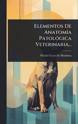 Elementos De AnatomÃ-a PatolÃ3gica Veterinaria..., Inbunden