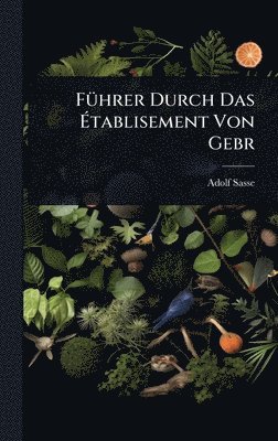 bokomslag FÃ1/4hrer Durch Das Ã¿tablisement Von Gebr