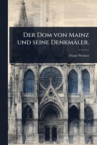 bokomslag Dom von Mainz und seine Denkmäler.