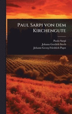 Paolo Sarpi - Paul Sarpi von dem Kirchengute, Inbunden