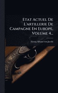 bokomslag Etat Actuel De L'artillerie De Campagne En Europe, Volume 4...