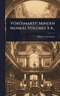 bokomslag Vörösmarty' Minden Munkài, Volumes 3-4...