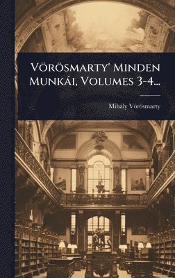 bokomslag Vörösmarty' Minden Munkài, Volumes 3-4...