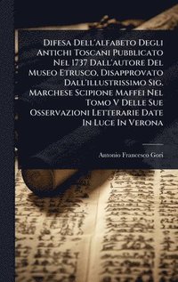 bokomslag Difesa Dell'alfabeto Degli Antichi Toscani Pubblicato Nel 1737 Dall'autore Del Museo Etrusco, Disapprovato Dall'illustrissimo Sig. Marchese Scipione M