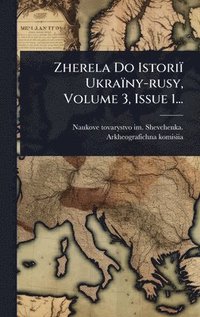 bokomslag Zherela Do Istoriï Ukraïny-rusy, Volume 3, Issue 1...