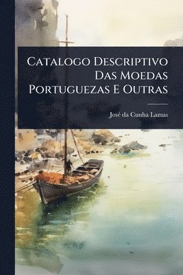 bokomslag Catalogo Descriptivo Das Moedas Portuguezas E Outras