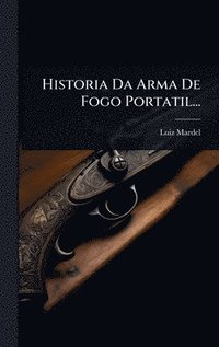 bokomslag Historia Da Arma De Fogo Portatil...