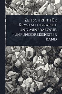 bokomslag Zeitschrift fÃ1/4r Krystallographie und Mineralogie, FÃ1/4nfunddreissigster Band