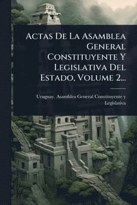 bokomslag Actas De La Asamblea General Constituyente Y Legislativa Del Estado, Volume 2...