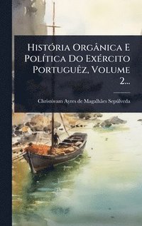 bokomslag HistÃ3ria Orgânica E PolÃ-tica Do ExÃ(c)rcito PortuguÃaz, Volume 2...