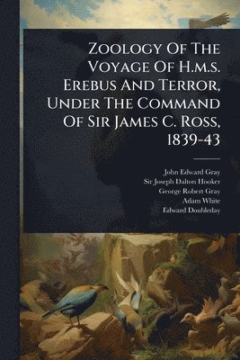 bokomslag Zoology Of The Voyage Of H.m.s. Erebus And Terror, Under The Command Of Sir James C. Ross, 1839-43