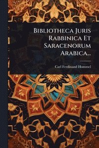 bokomslag Bibliotheca Juris Rabbinica Et Saracenorum Arabica...