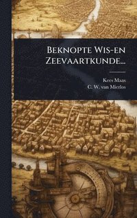 bokomslag Beknopte Wis-en Zeevaartkunde...