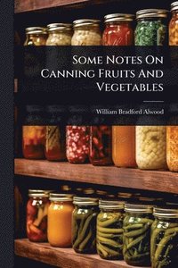 bokomslag Some Notes On Canning Fruits And Vegetables