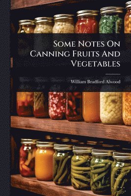 bokomslag Some Notes On Canning Fruits And Vegetables