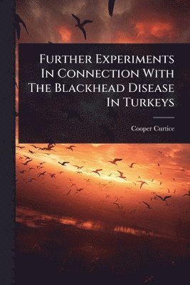 Further Experiments In Connection With The Blackhead Disease In Turkeys