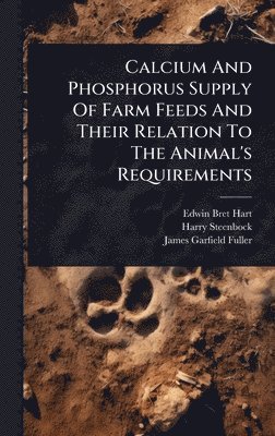 bokomslag Calcium And Phosphorus Supply Of Farm Feeds And Their Relation To The Animal's Requirements