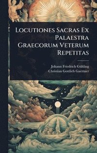 bokomslag Locutiones Sacras Ex Palaestra Graecorum Veterum Repetitas