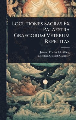 bokomslag Locutiones Sacras Ex Palaestra Graecorum Veterum Repetitas