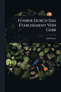 bokomslag FÃ1/4hrer Durch Das Ã¿tablisement Von Gebr